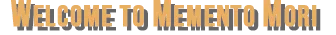 Welcome to Memento Mori