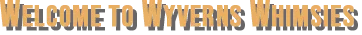 Welcome to Wyvern's Whimsies